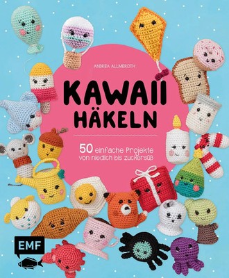 Kawaii häkeln 50 einfache Projekte von niedlich bis zuckersüß Andrea Allmeroth