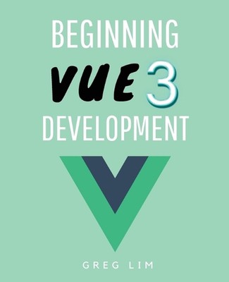 Beginn der Vue 3 Entwicklung: Lernen Sie Vue.js 3 Webentwicklung von Greg Lim Paperbac