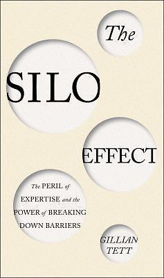 The Silo Effect: The Peril of Expertise and the Promise of Breaking Down Barrier