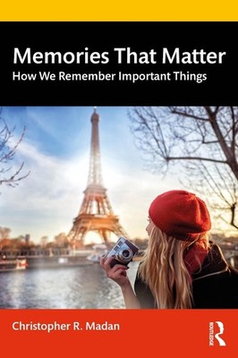 Memories That Matter: How We Remember Important Things by Christopher R. Madan P