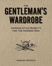Gentleman's Wardrobe: A Collection of Vintage Style Projects ... - 9781861087478