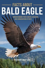 FACTS ABOUT BALD EAGLE: Understanding Their Habitat, Behavior, and Conservation