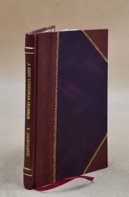 A Brief Lithuanian Grammar Or, Principal Rules To Learn The Lith [Leather Bound]