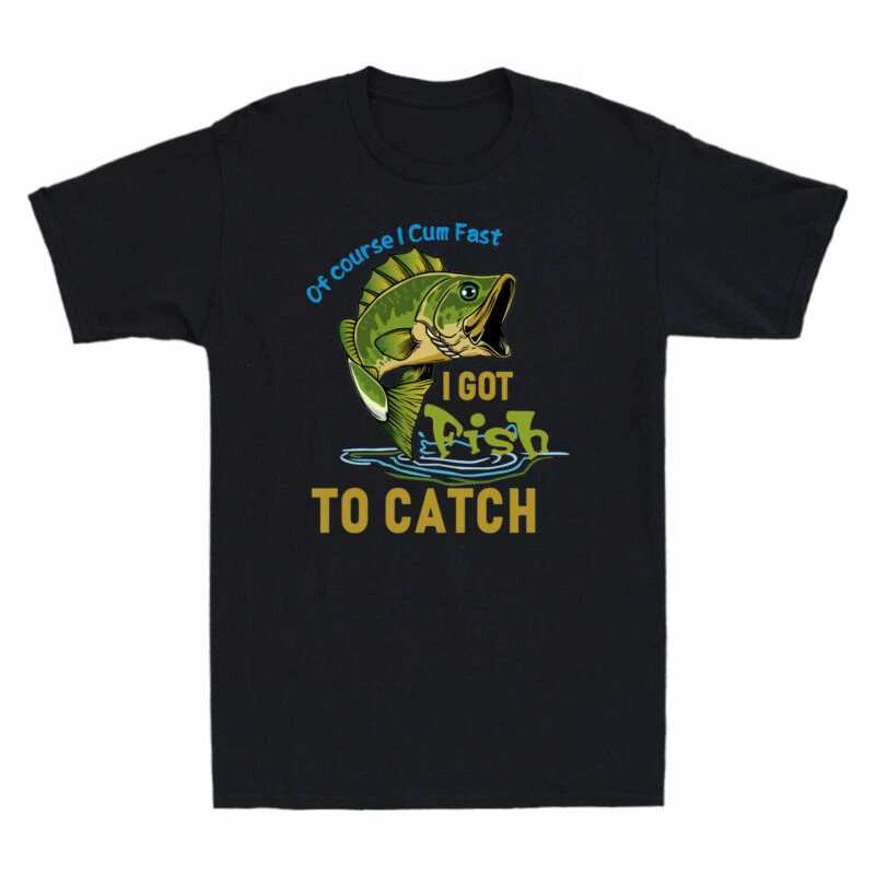 Men's Lover Gift Fishing I To T-Shirt Catch Funny Fish Cum Fast Got Course Of I
Opens in a new windo