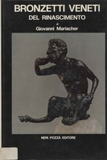 Bronzetti veneti del Rinascimento - Giovanni Mariacher (Neri Pozza Editore)