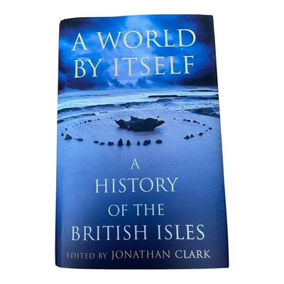 A World By Itself History of British Isles Jonathan Clark 2010 Hardback