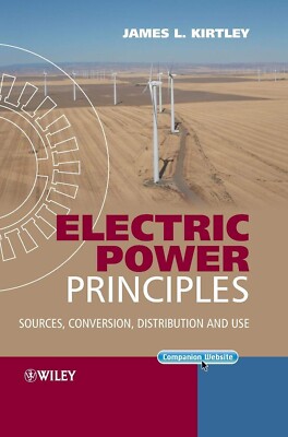 Electric Power Principles: Sources, Conversion, Distribution & Use / Kirtley