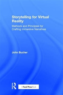 Storytelling für Virtual Reality: Methoden und Prinzipien zum Basteln von Immers...