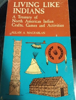 Living Like Indians : A Treasury of North American Indian Crafts, Games 