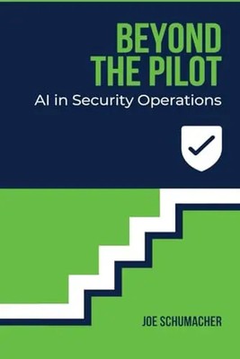 Beyond the Pilot: AI in Security Operations by Schumacher, Joe   Paperback