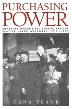 Purchasing Power: Consumer Organizing, Gender, and the Seattle Labor Movement,,