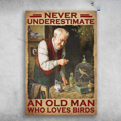 Old Man Loves Birds - Never Underestimate An Old Man, Who Loves Birds