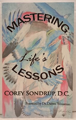 MASTERING LIFE'S LESSONS by Corey Sondrup, D.C. (2012, Pb) * FREE SHIPPING *