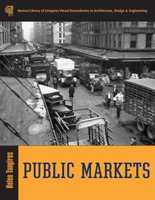 Public Markets (Library of Congress Visual Sourcebooks) by Tangires