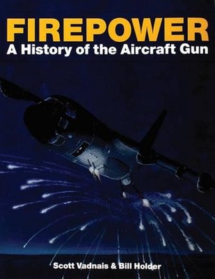 Firepower: A History of the Aircraft Gun by Scott Vadnais (English) Paperback Bo