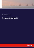 Amy Ella Blanchard | A Sweet Little Maid | Taschenbuch | Englisch (2024)