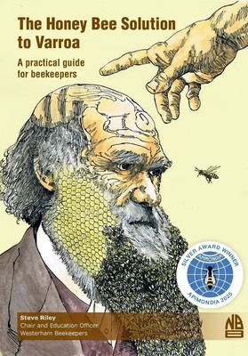 The Honey Bee Solution to Varroa. A practical guide for beekeepers Steve Riley