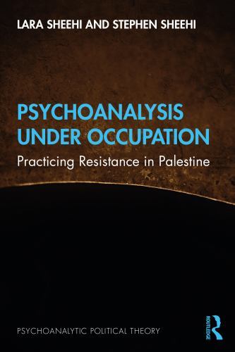 Psychoanalytic Political Theory Ser.: Psychoanalysis under Occupation : ...
