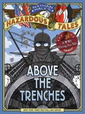Above the Trenches (Nathan Hale's Hazardous Tales #12): A World War I Flying Ace