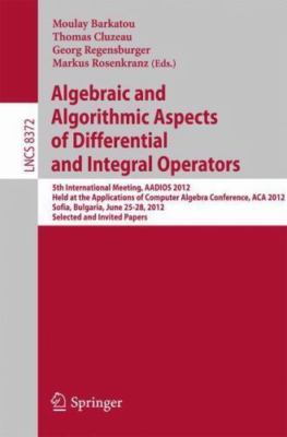 Algebraic and Algorithmic Aspects of Differential and Integral Operators : 5t...