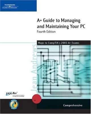 A+ GUIDE TO MANAGING & MAINTAINING YOUR PC, COMPREHENSIVE, By Jean Andrews