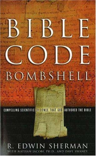 Bible Code Bombshell : Compelling Scientific Evidence That God Authored