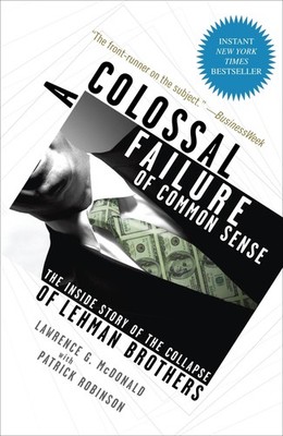 A Colossal Failure of Common Sense: The Inside Story of the Collapse of Lehm...