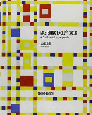 Mastering Excel 2016: A Problem-Solving - Paperback, by Gips James - Very Good