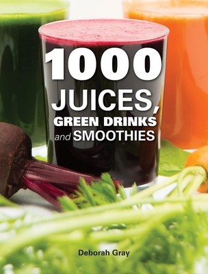 1000 Juices, Green Drinks and Smoothies - Gray, Deborah - Good - See conditi...