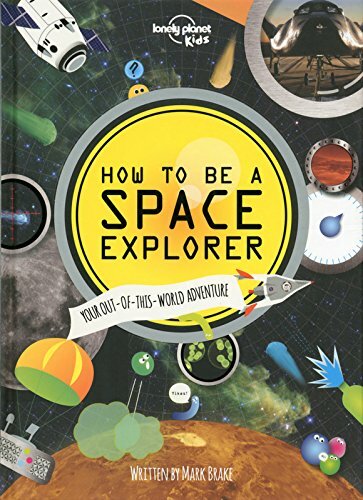 How to be a Space Explorer: Your Out-of-this-World Adventure (Lonely Planet K.