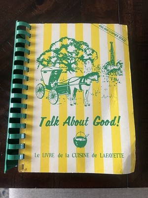 Talk About Good! Le Livre de la Cuisine de Lafayette Vintage Louisiana Cookbook