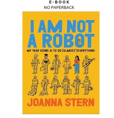 I Am Not a Robot: My Year Using AI to Do (Almost) , Joanna Stern 2026