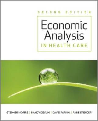 Economic Analysis in Healthcare - Paperback By Morris, Stephen - GOOD