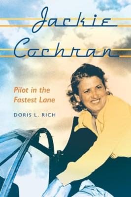 Jackie Cochran: Pilot in the Fastest Lane - Paperback NEW Doris L. Rich 2010-08-