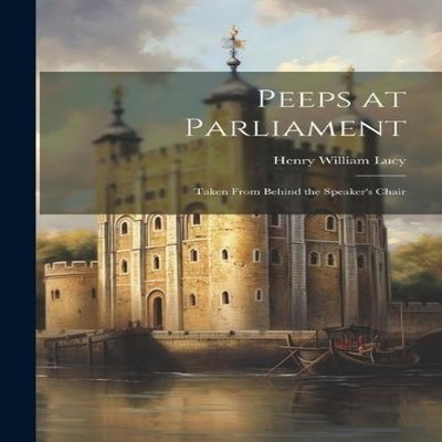 Peeps at Parliament Taken From Behind the Speaker's Chair Henry W