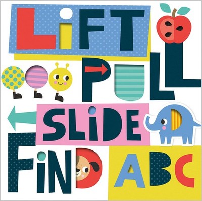 Lift, Pull, Slide, Find ABC - board book Make Believe Ideas|Barker, Scott
