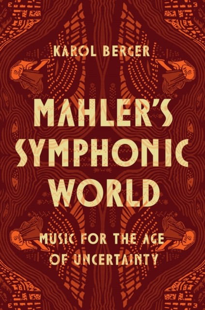 Mahler's Symphonic World by Karol Berger (Hardback Book)