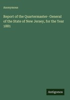 Anonymous | Report Of The Quartermaster- General Of The State Of New Jersey,...