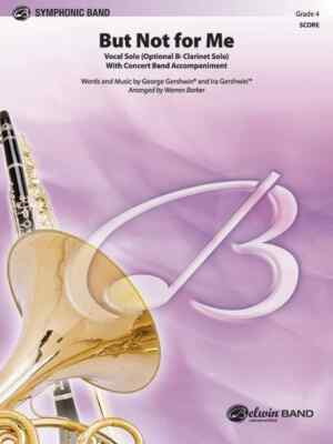 But Not for Me: Vocal Solo (Optional B-Flat Clarinet Solo) with Concert Band ...