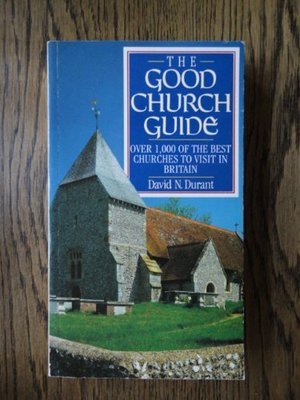 The Good Churches Guide: Over 1000 of the Best Churches to Visit in the Britis,