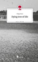 Dying Tree Of Life. Life Is A Story - Story.One Helga Huse