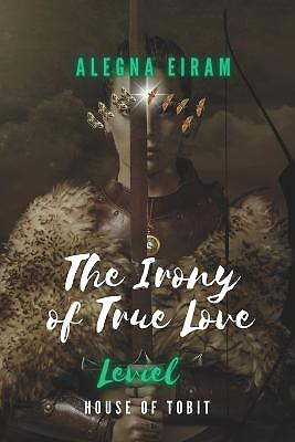 The Irony of True Love: Leviel: House of Tobit By Alegna Eiram - New Copy - 9...