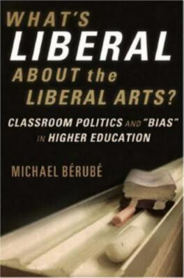 What's Liberal About the Liberal Arts?: Classroom Politics and ''Bias'' in Higher