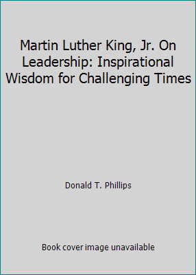 Martin Luther King, Jr. On Leadership: Inspirational Wisdom for Challenging...