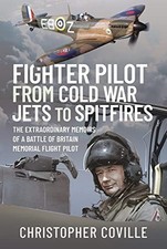 Fighter Pilot: From Cold War Jets to Spitfires:, Christopher..