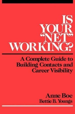 Is Your ''Net'' Working?: A Complete Guide to Building Contacts and Career Visibil