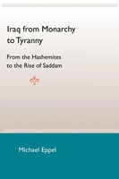 Iraq From Monarchy To Tyranny From The Hashemites To The Rise of Saddam Eppel