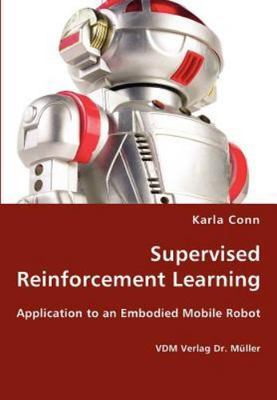 Supervised Reinforcement Learning : Application to an Embodied Mobile Robot, ...
