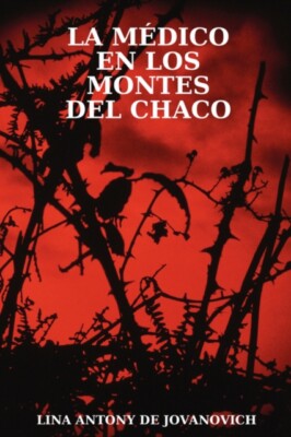 Antony De Jovanovich - La Medico En Los Montes del Chaco - New paperba - X555z