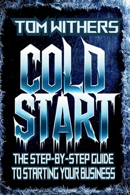 Cold Start: The Step-by-Step Guide To Starting Your Business